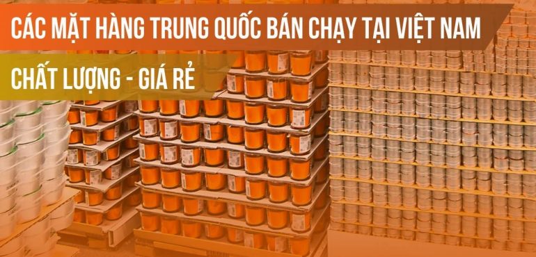 Những mặt hàng Trung Quốc bán chạy tại Việt Nam​