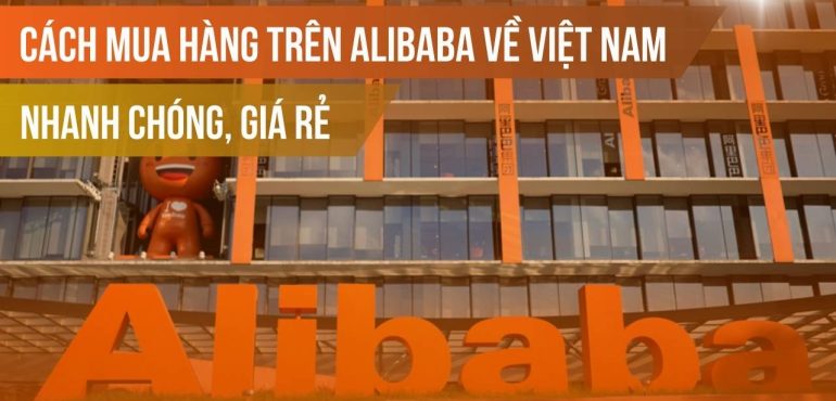 Cách mua hàng trên Alibaba về Việt Nam nhanh chóng