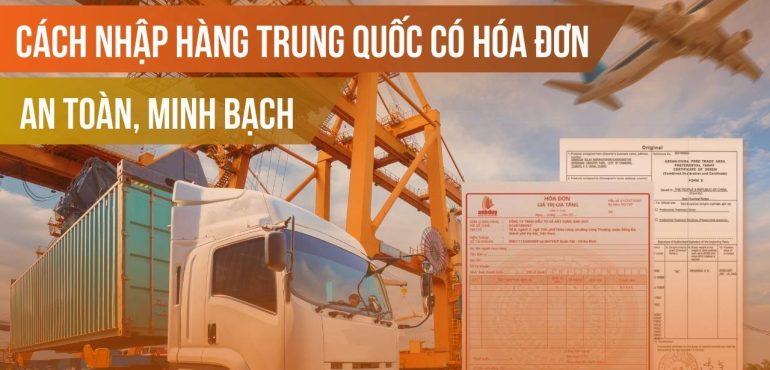 Cách nhập hàng Trung Quốc có hóa đơn an toàn 100%