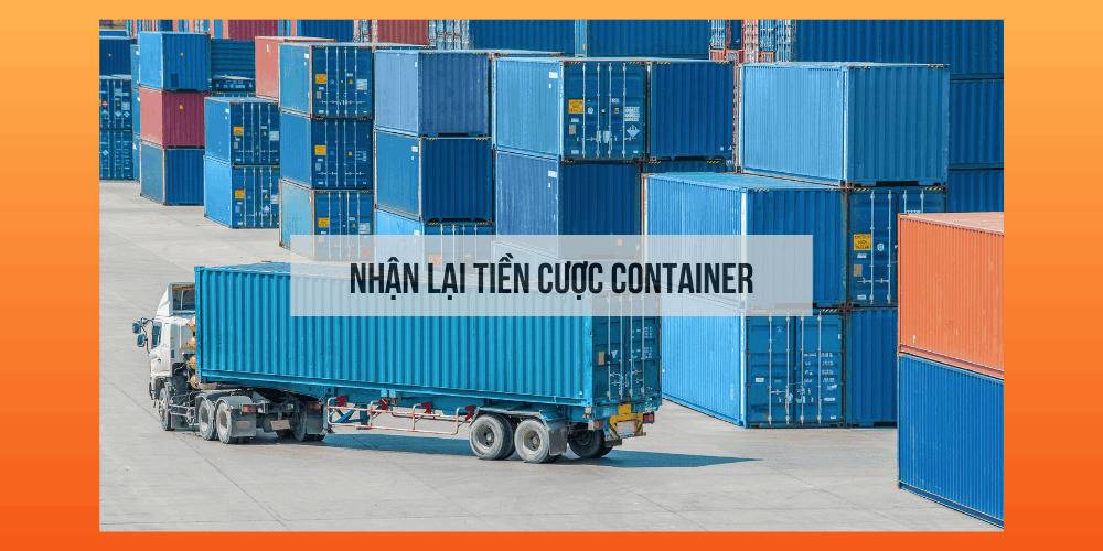 Nhận lại tiền cược container nếu có