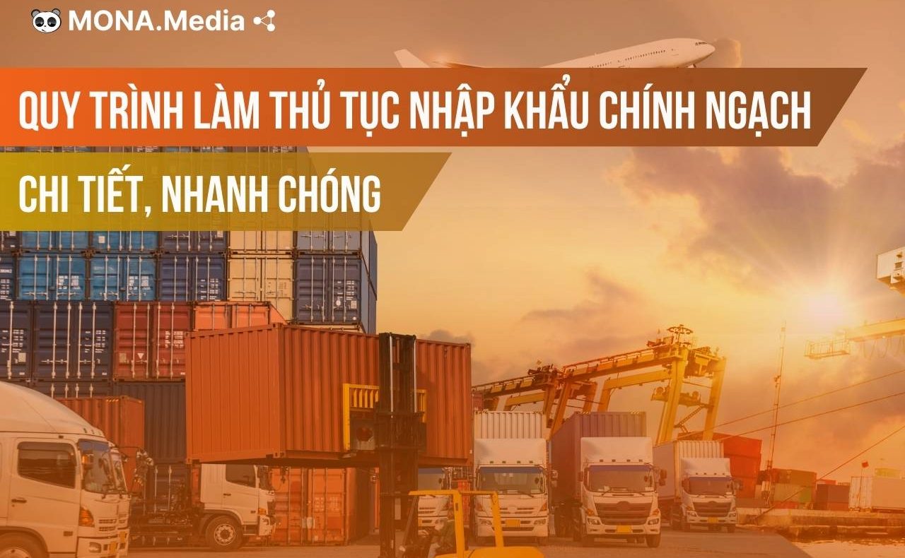 Quy trình các bước làm thủ tục nhập khẩu chính ngạch chi tiết