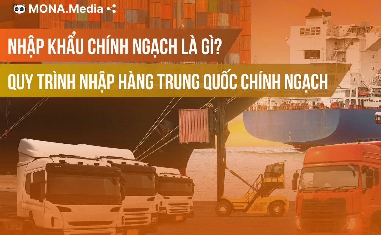 Nhập khẩu chính ngạch là gì? Quy trình nhập hàng Trung Quốc chính ngạch
