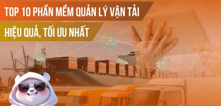 Top 10 Phần mềm quản lý vận tải hiệu quả, tối ưu nhất