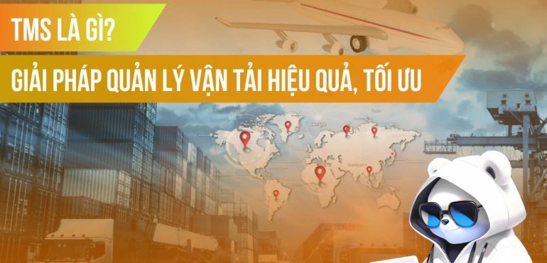 TMS là gì? Giải pháp quản lý vận tải hiệu quả cho doanh nghiệp