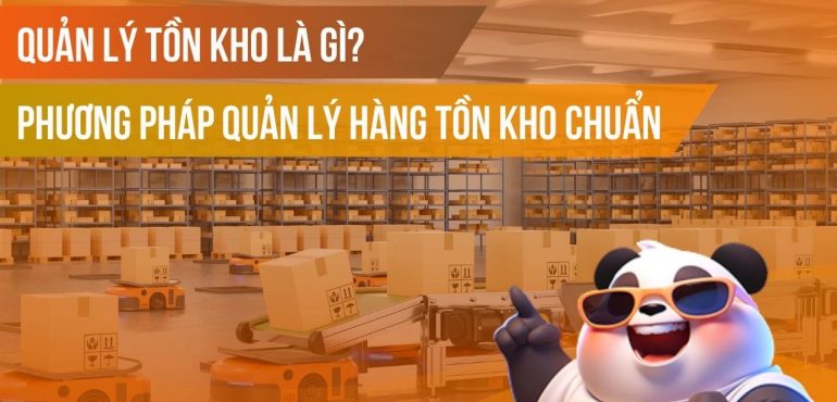 Quản lý tồn kho là gì? Phương pháp quản lý hàng tồn kho chuẩn