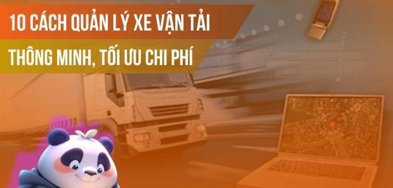 10 Cách quản lý xe vận tải thông minh, tối ưu chi phí
