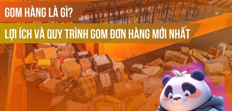 Gom hàng là gì? Lợi ích và quy trình gom đơn hàng mới nhất
